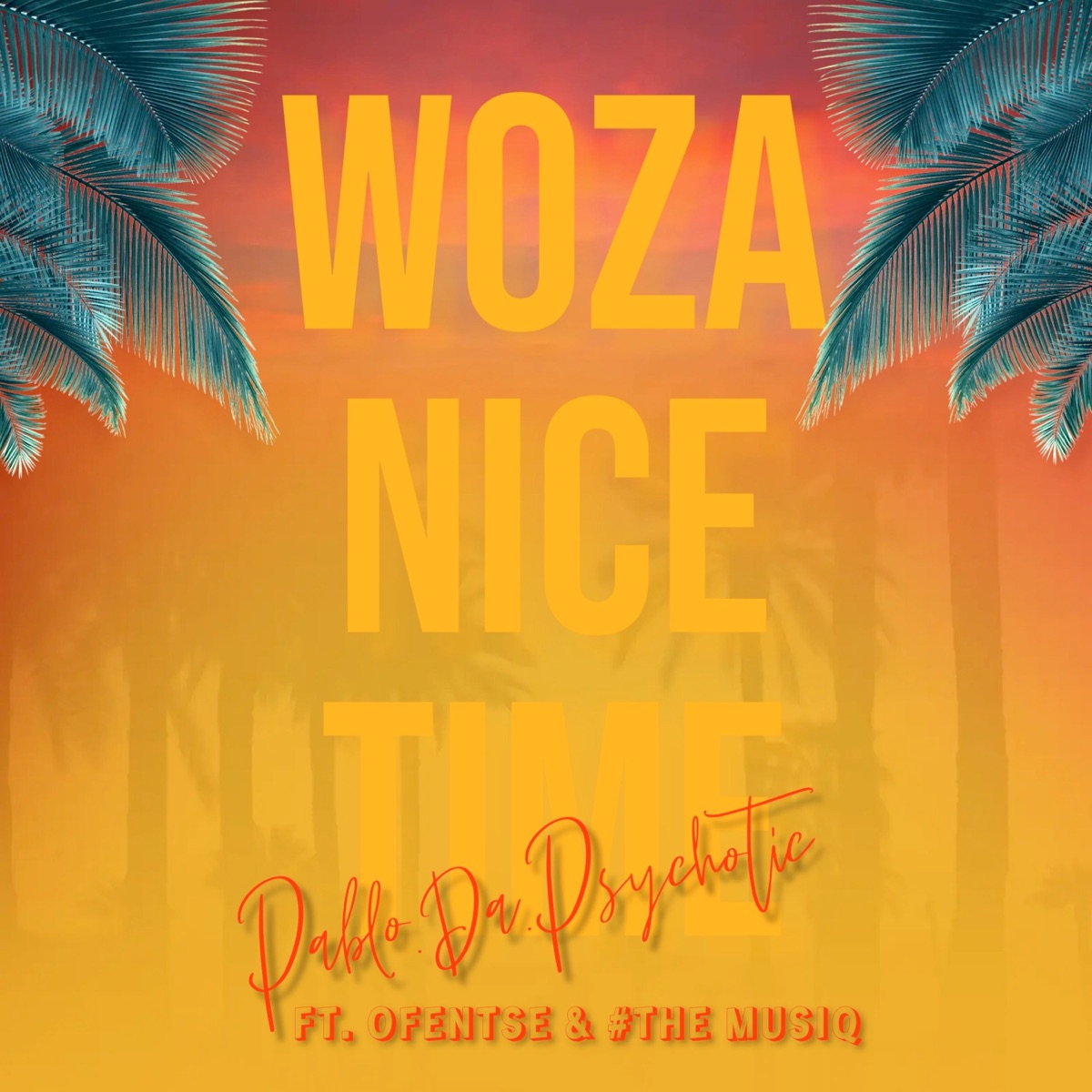 Woza Nice Time (feat. Ofentse & #TheMusiQ) - Single by Pablo Da Psychotic album cover