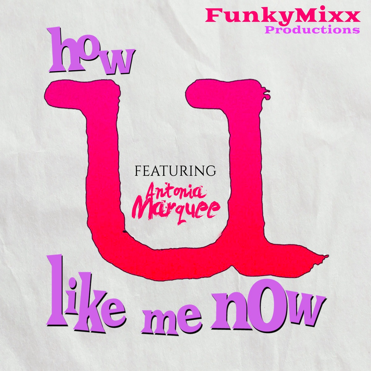 How U Like Me Now - Single (feat. Antonia Marquee) - Single by FunkyMixx Productions album cover
