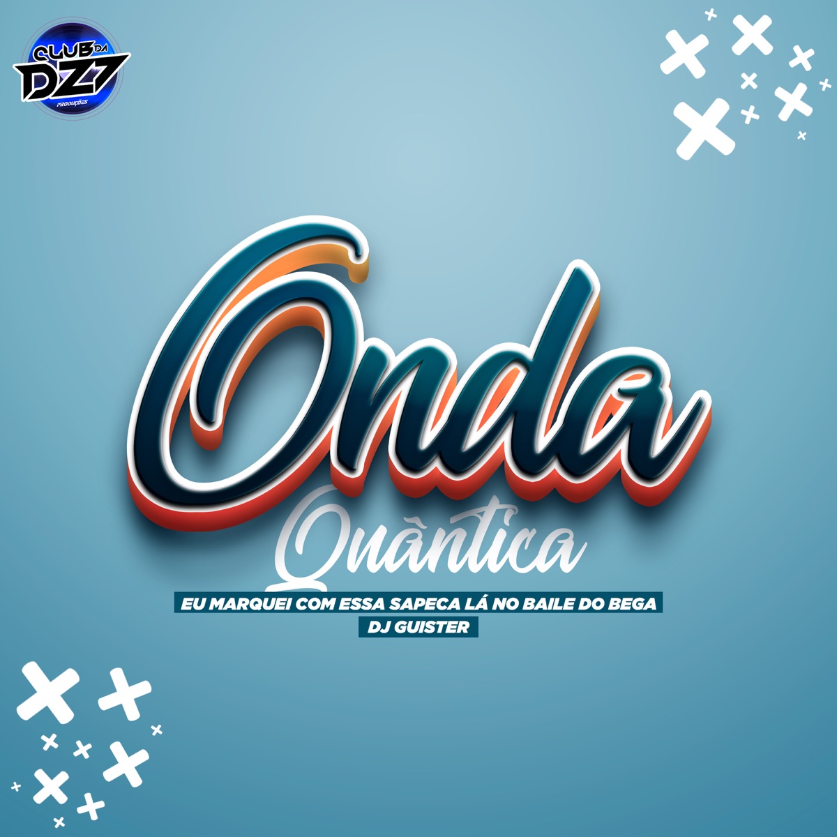 ONDA QUÂNTICA EU MARQUEI COM ESSA SAPECA LÁ NO BAILE DO BEGA - Single by DJ GUISTER & CLUB DA DZ7 album cover