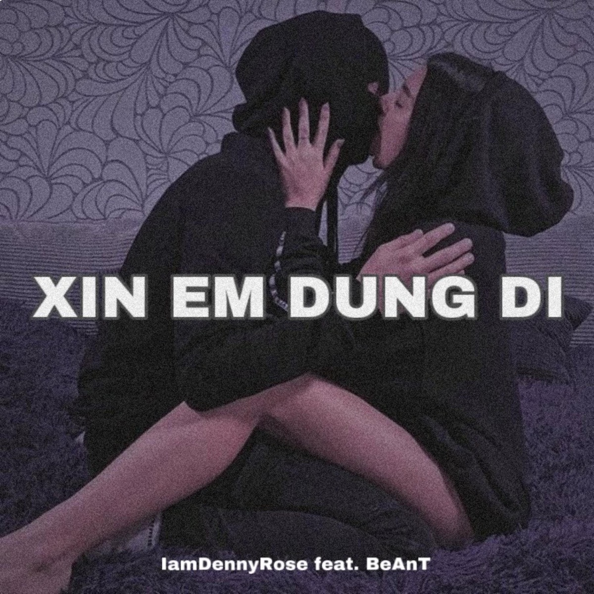 Xin Em Đừng Đi (feat. BeAnT) - Single by IamDennyRose album cover