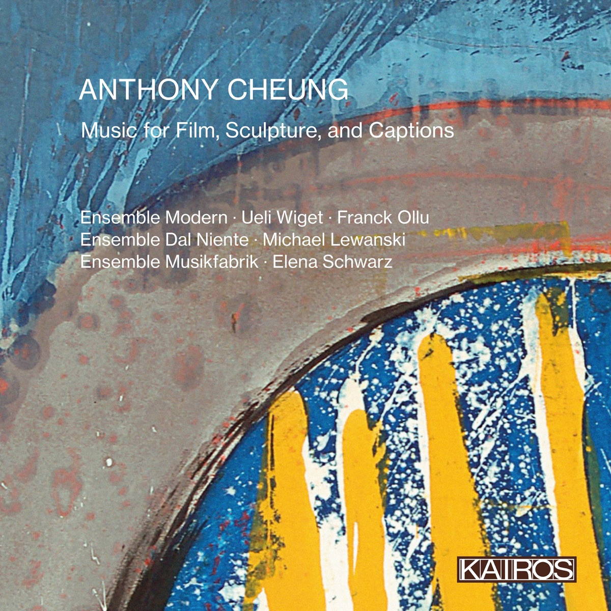 Anthony Cheung: Music for Film, Sculpture, and Captions (Live) by Ueli Wiget, Ensemble Modern, Franck Ollu, Ensemble Dal Niente, Michael Lewanski, Ensemble musikFabrik & Elena Schwarz album cover