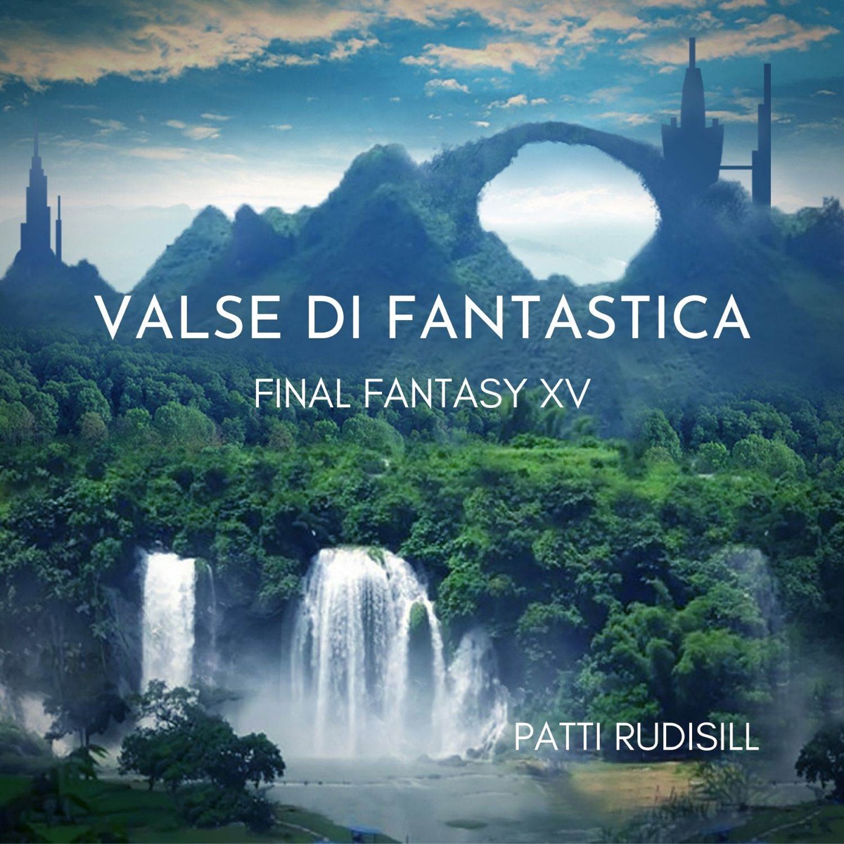 Valse di Fantastica (From "Final Fantasy XV") [feat. Kristin Naigus] - Single by Patti Rudisill album cover