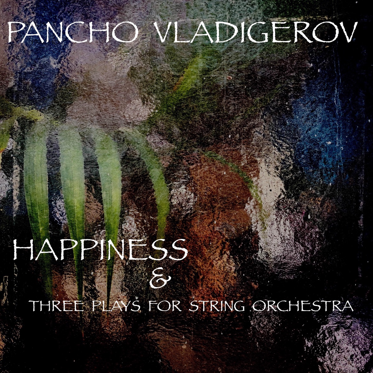 Happiness and Three plays for String Orchestra (Music composed for the play "Happiness") by Bulgarian Chamber Orchestra, Bulgarian National Radio Symphony Orchestra, Pancho Vladigerov & Alexander Vladigerov album cover