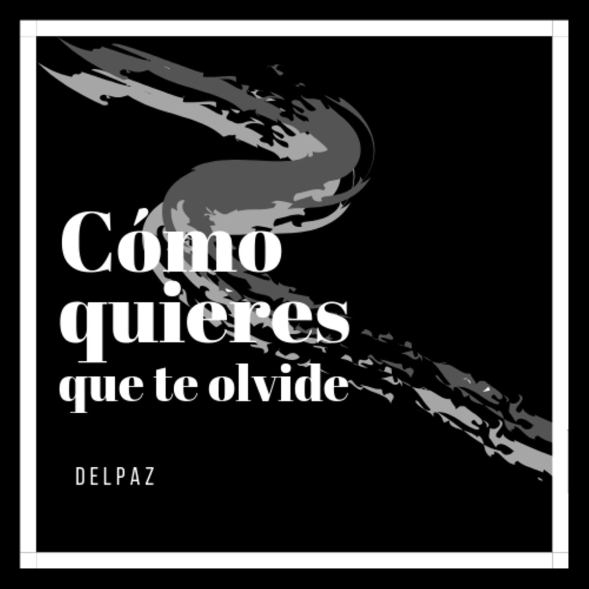 Cómo quieres que te olvide - Single by Delpaz album cover