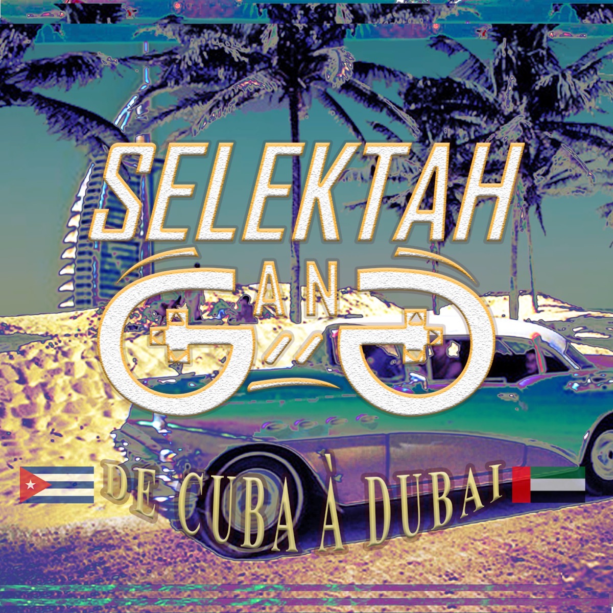 De Cuba à Dubai - Single by SELEKTAH GANG album cover