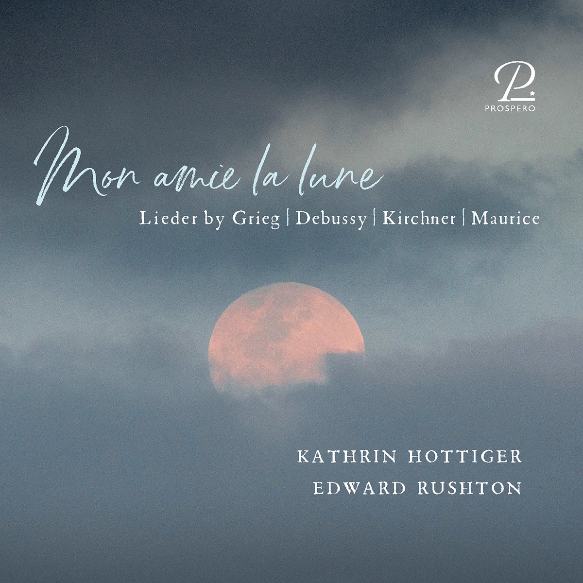 Mon amie la lune. Lieder by Grieg, Debussy, Kirchner & Maurice by Edward Rushton & Kathrin Hottiger album cover