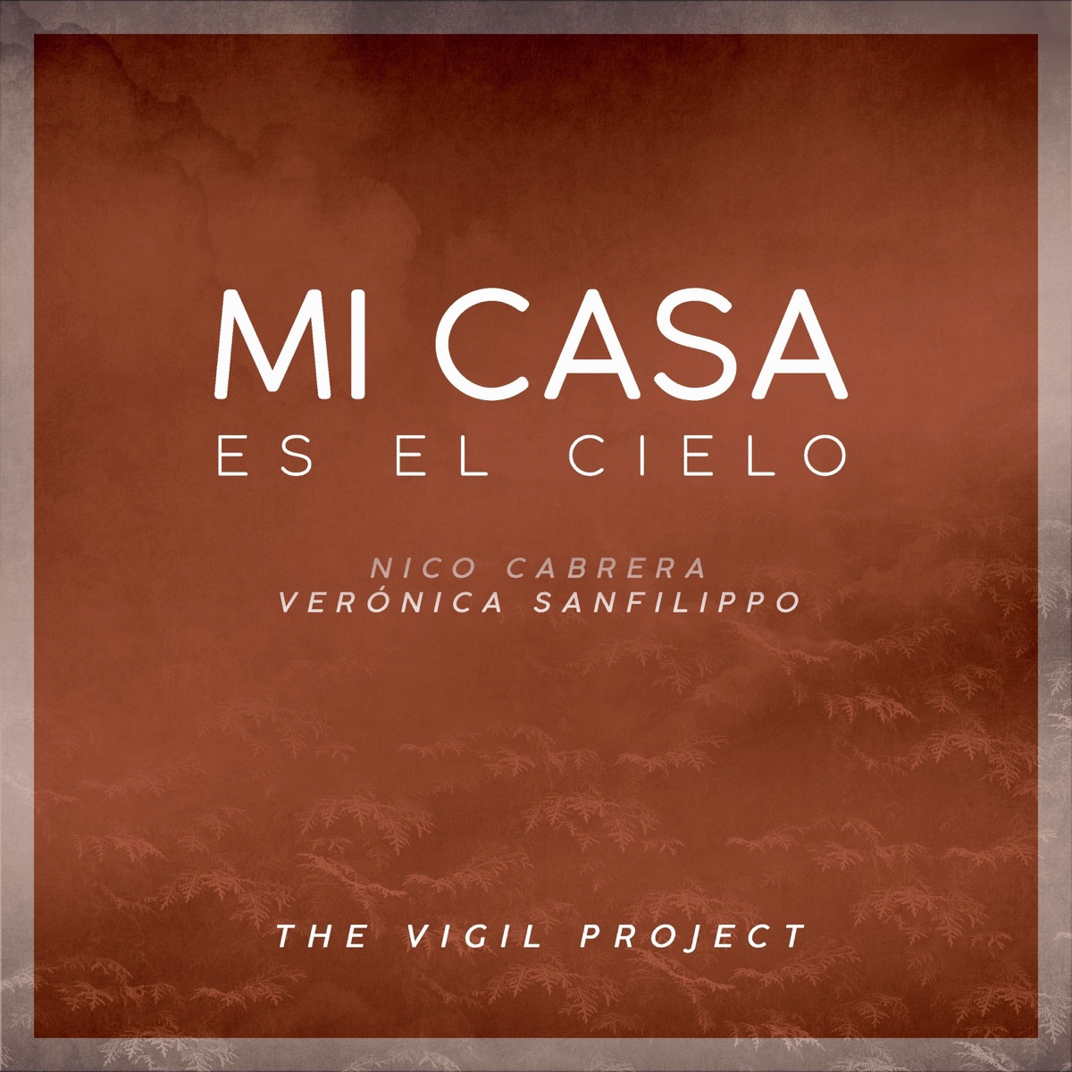 Mi Casa es el Cielo - Single by The Vigil Project, Nico Cabrera & Verónica Sanfilippo album cover