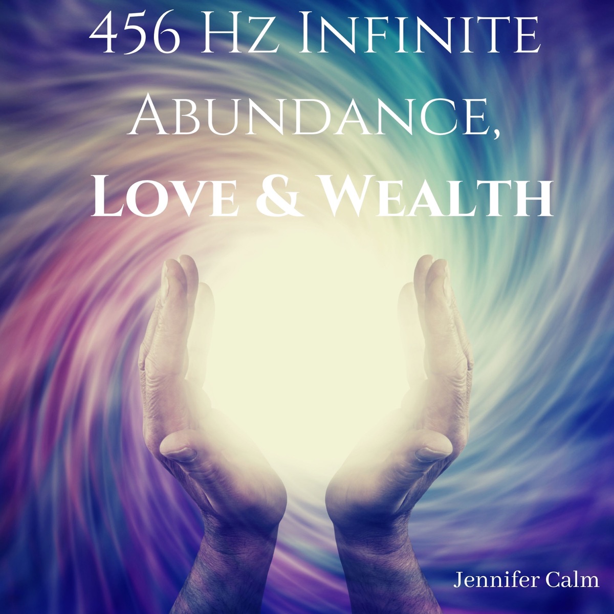 456 Hz Infinite Abundance, Love & Wealth: Subliminal Energy Booster by Jennifer Calm album cover
