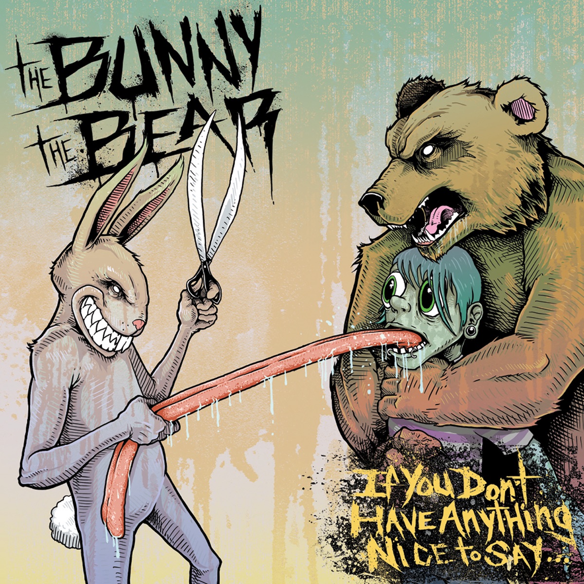 If You Don't Have Anything Nice To Say... by The Bunny The Bear album cover