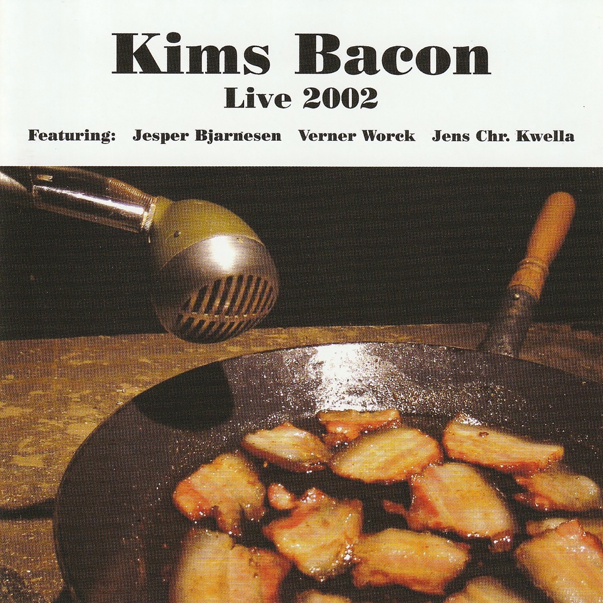 Kims Bacon Live 2002 (feat. Jesper Bjarnesen, Verner Worck & Jens Christian Kwella) by Kims Bacon album cover