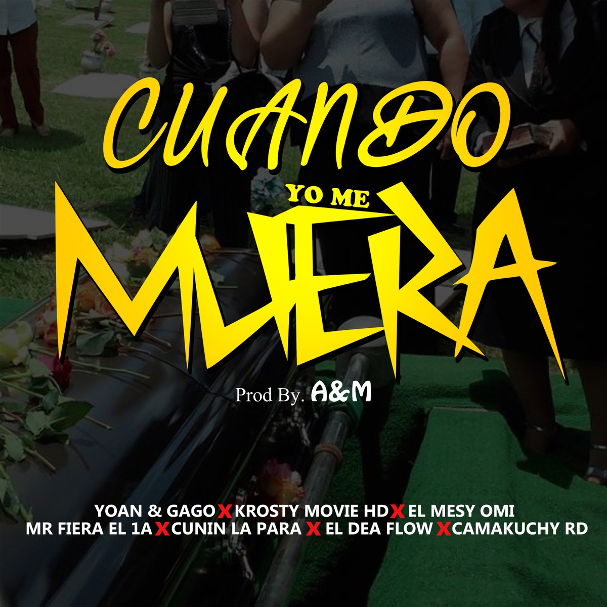 Cuando Yo Me Muera - Single by Yoan & Gago, krosty movie hd, El Mesy Omi, Mr Fiera El 1A, Cunin La Para, El Dea Flow & Camakuchy RD album cover
