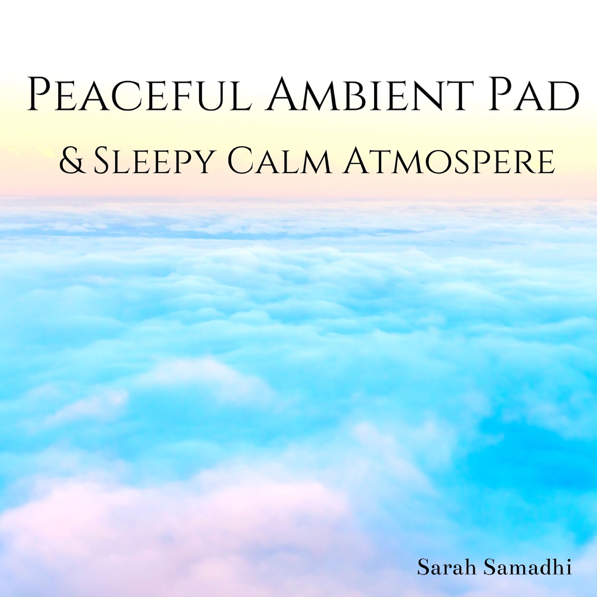 Peaceful Ambient Pad & Sleepy Calm Atmospere by Sarah Samadhi album cover