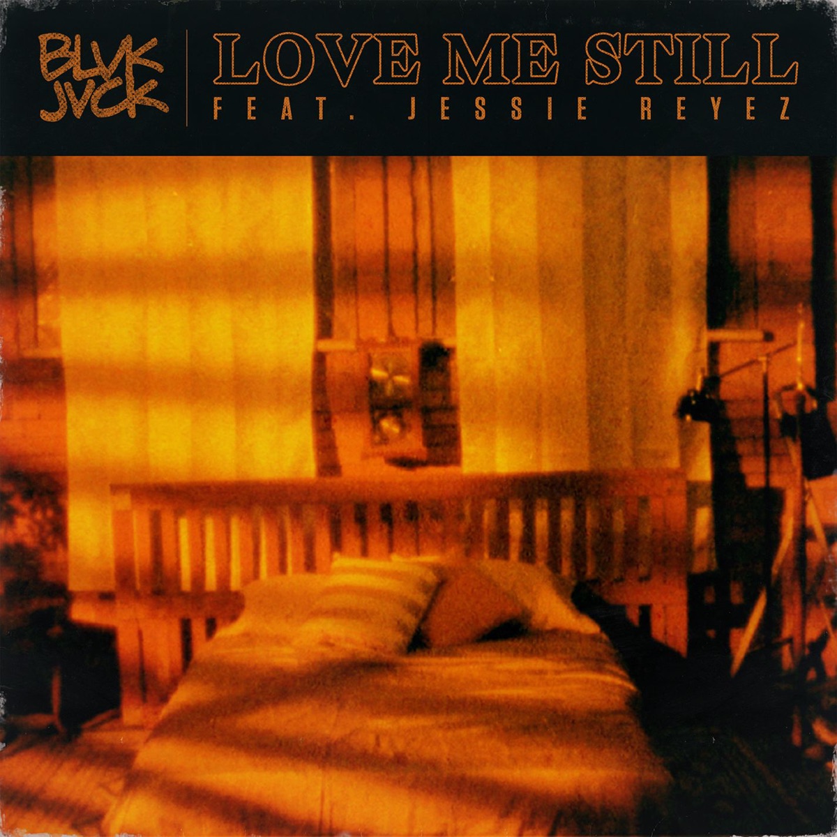 Love Me Still (feat. Jessie Reyez) - Single by BLVK JVCK album cover