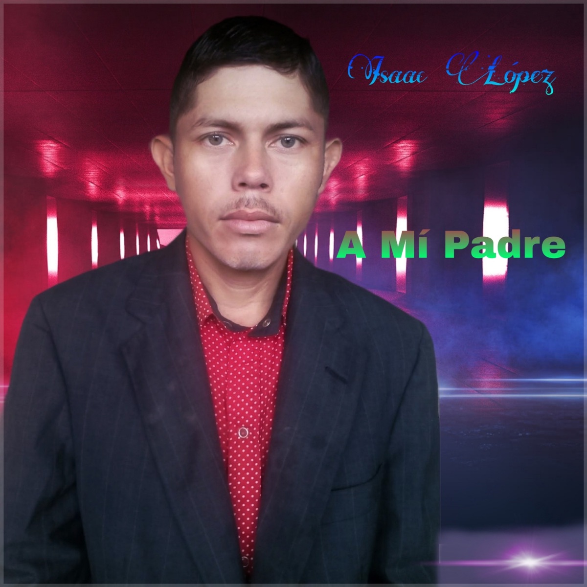 A Mí Padre - Single by Isaac Lopez album cover