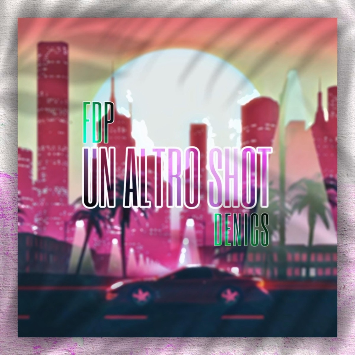 UN ALTRO SHOT - Single by FDP & Denics album cover