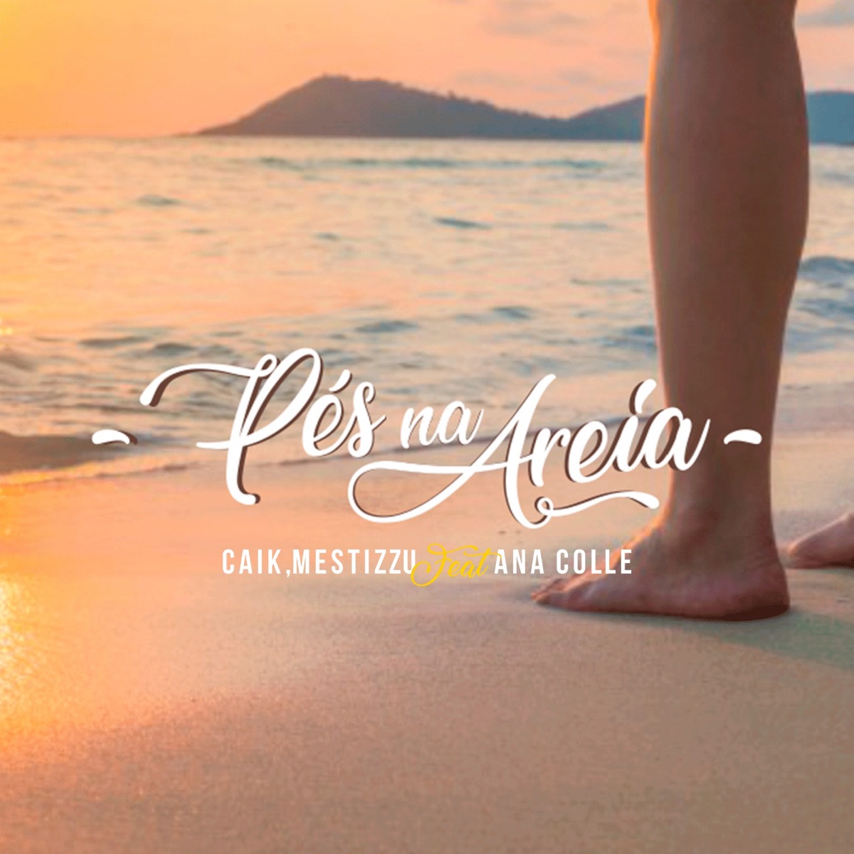 Pés na Areia (feat. Ana Colle) - Single by Caik & Mestizzu album cover
