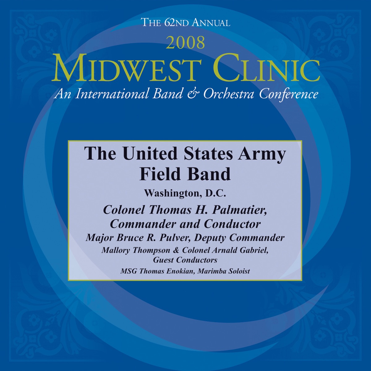 Midwest Clinic 2008 (The 62nd Annual) - United Staes Army Field Band by Thomas H. Palmatier, United States Army Field Band, Thomas Enokian, Mallory Thompson, Bruce R. Pulver & Arnald D. Gabriel album cover