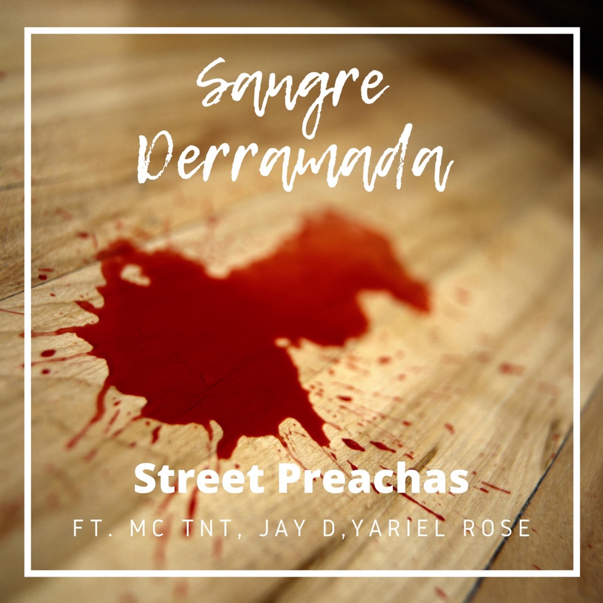 Sangre Derramada (feat. MC TNT, JAY-D & Yariel Rose) - Single by Street Preachas album cover