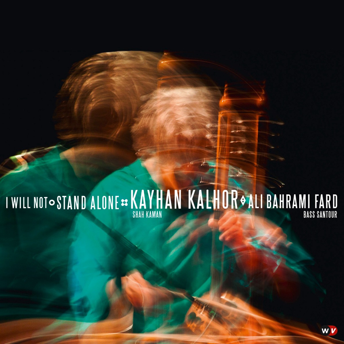 I Will Not Stand Alone by Kayhan Kalhor & Ali Bahrami Fard album cover