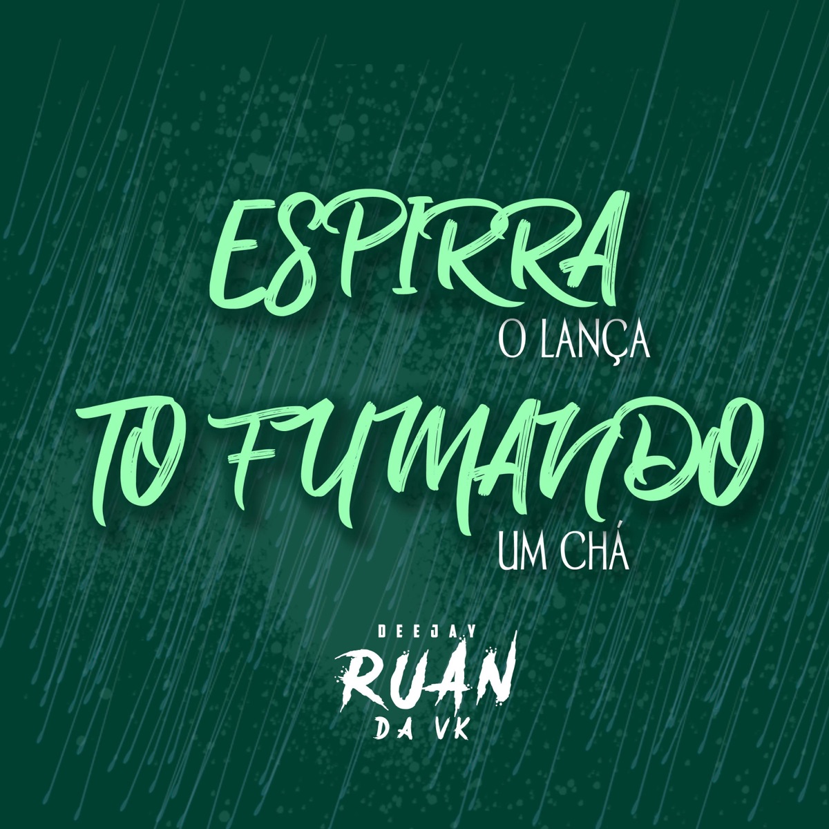 Espirra O Lança, To Fumando Um Chá - Single by Dj Ruan Da Vk album cover