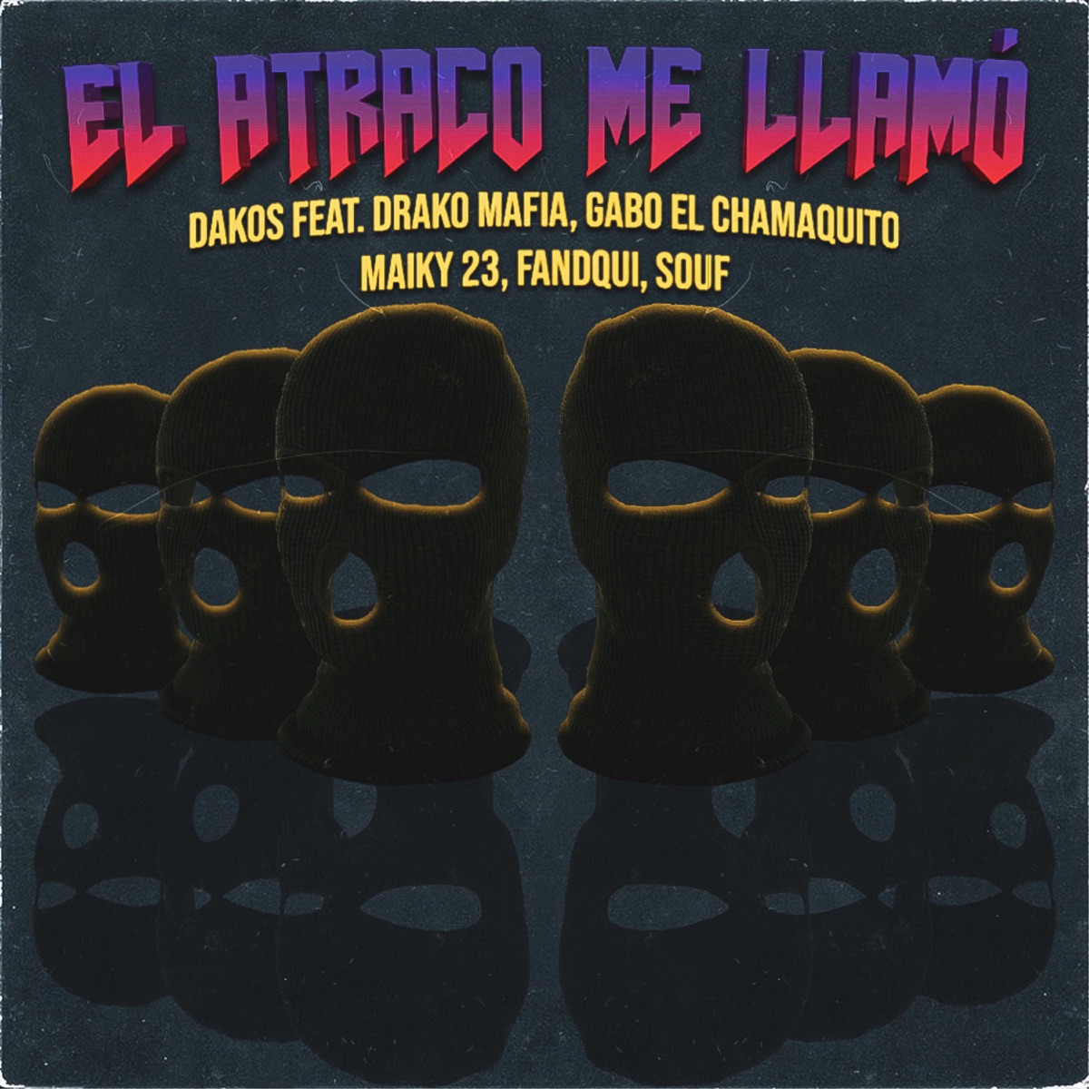 El Atraco Me Llamo (feat. souf, gabo el chamaquito, drako mafia, fandqui & maiky 23) - Single by Dakos album cover
