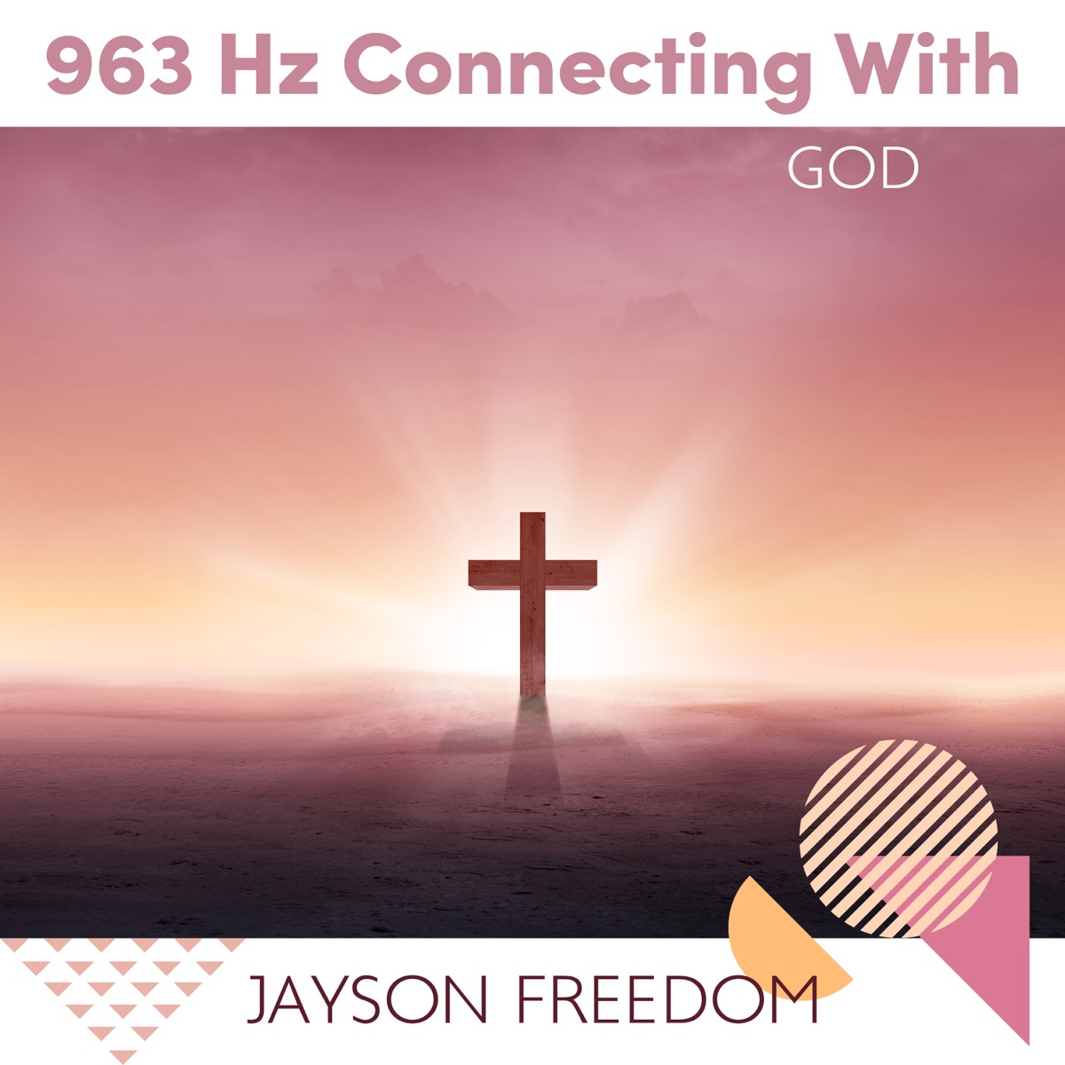963 Hz Connecting With God: Christian Healing Meditation by Jayson Freedom album cover