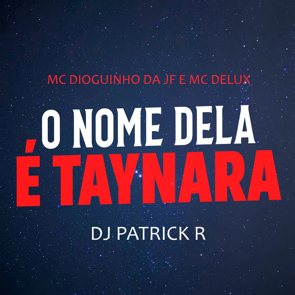 O Nome Dela É Taynara - Single by MC Dioguinho Da Jf, MC Delux & Dj Patrick R album cover