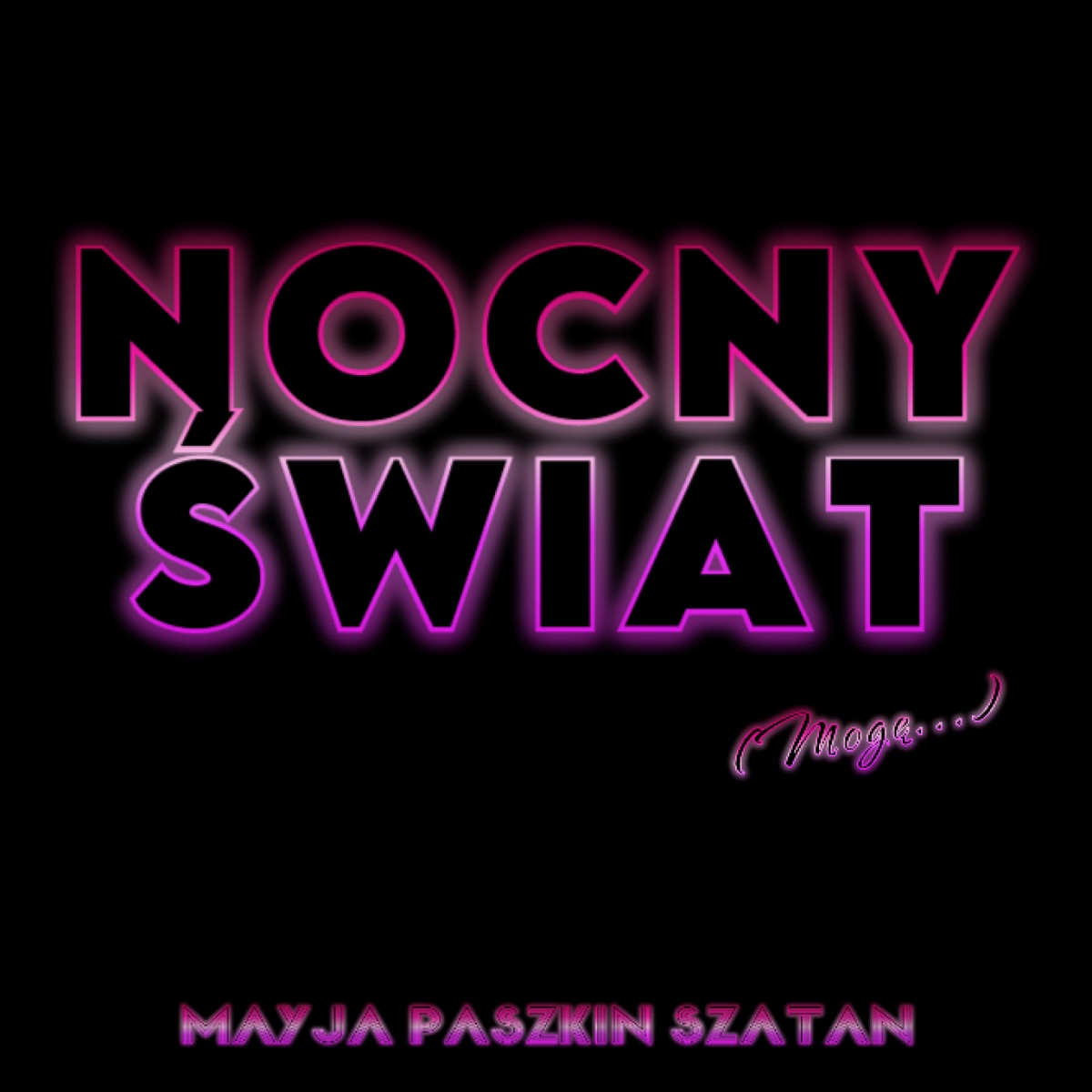 Nocny Świat (Mogę...) [feat. Szatan & Paszkin] - Single by Mayja album cover