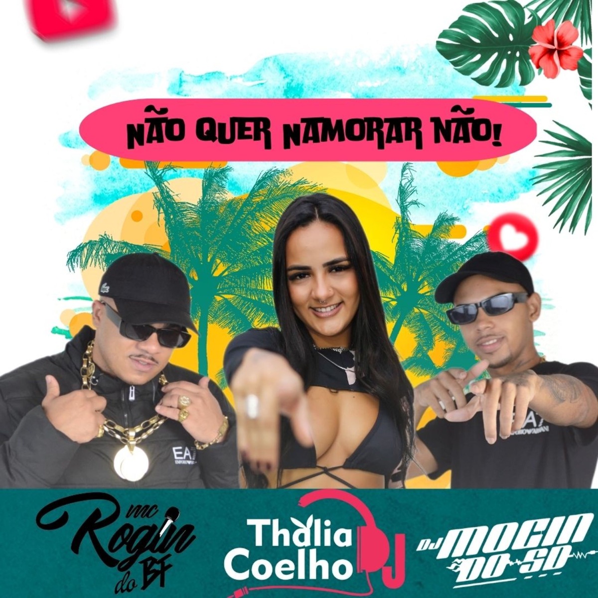 NÃO QUER NAMORAR NÃO - Single by Dj Thalia Coelho, Dj Moçin Do SD & Mc Rogin Do BF Oficial album cover