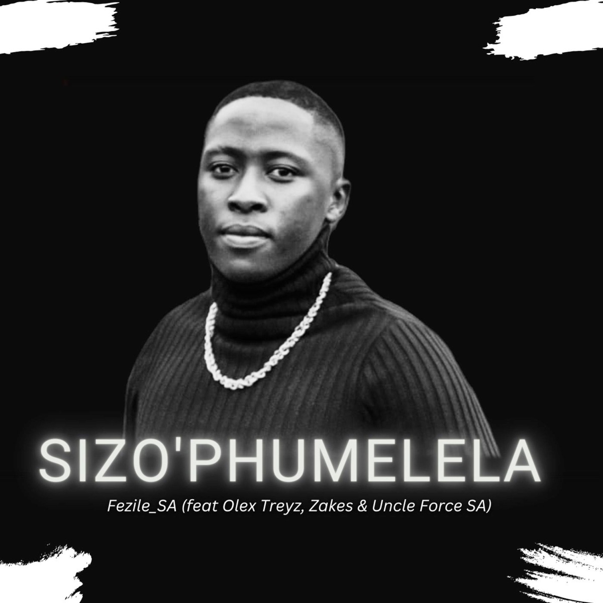 Sizo'phumelela (feat. Olex Treyz, Uganda Boy & Uncle Force) - Single by Fezile_SA album cover