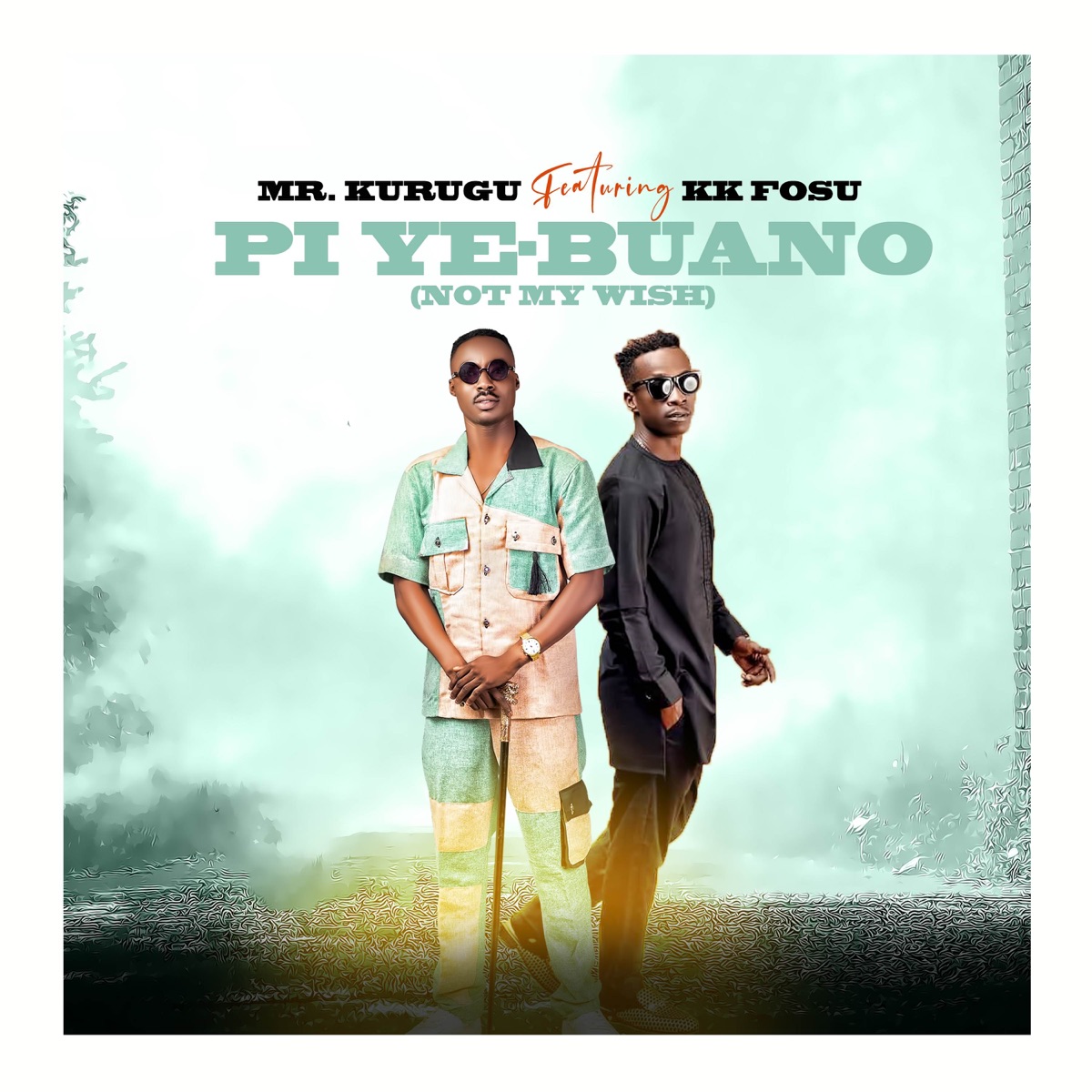 Pi Ye-Buano (Not My Wish) [feat. K.K. Fosu] - Single by Mr. Kurugu album cover