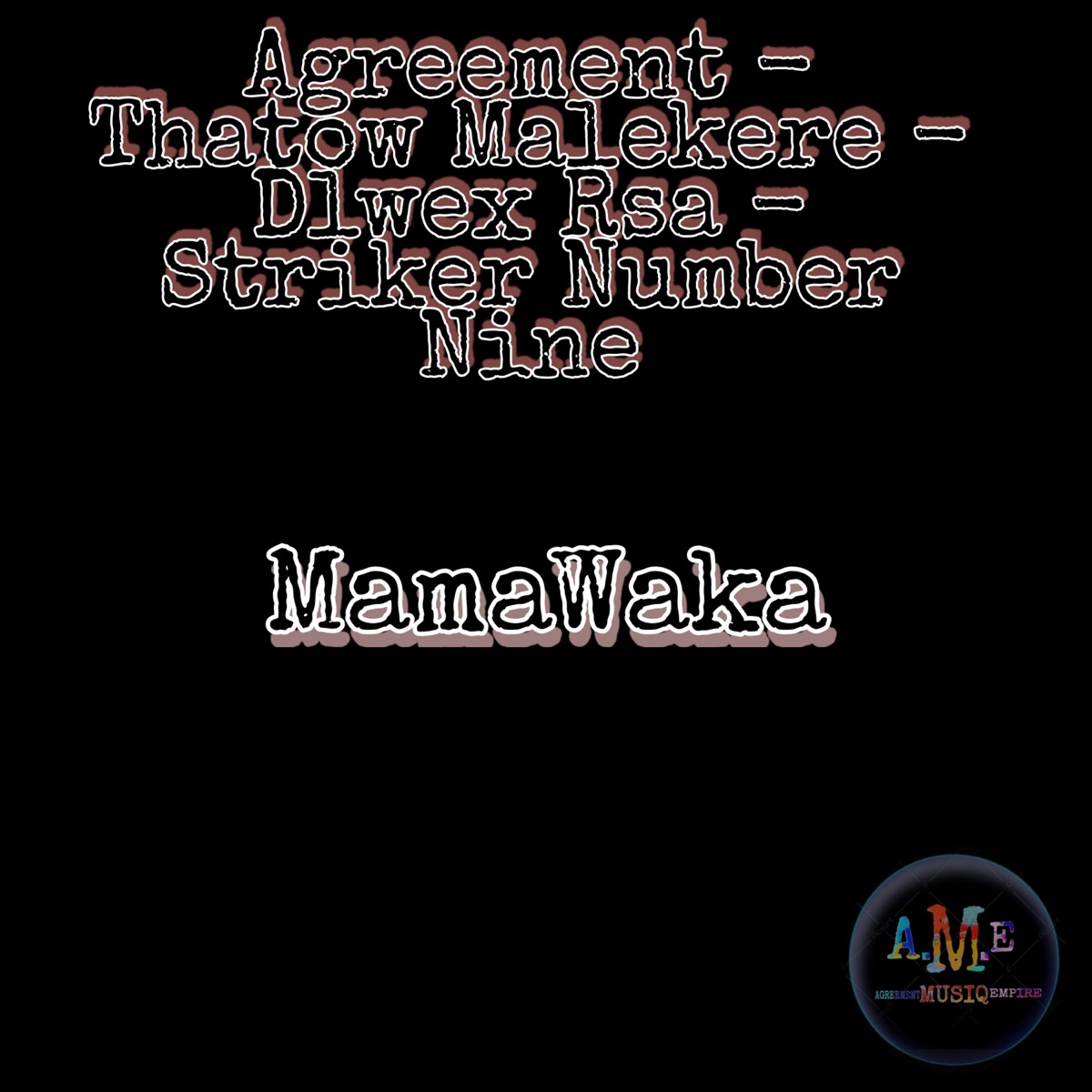 MamaWaka (feat. Thatow Malekere, Dlwex Rsa & Striker Number Nine) - Single by Agreement. album cover