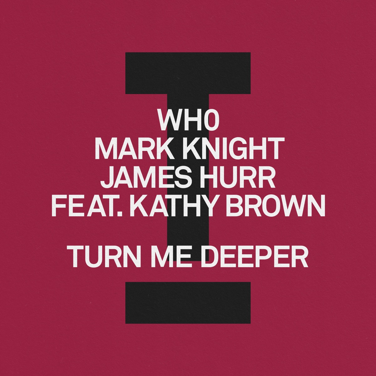 Turn Me Deeper (feat. Kathy Brown) - Single by Wh0, Mark Knight & James Hurr album cover