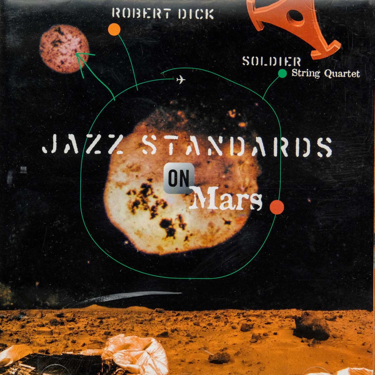 The Enja Heritage Collection: Jazz Standards on Mars (with The Soldier String Quartet) by Robert Dick album cover