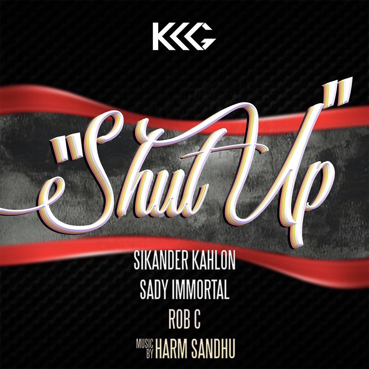 Shut Up (feat. Sikander Kahlon, Rob C, Sady Immortal & Harm Sandhu) - Single by KKG album cover
