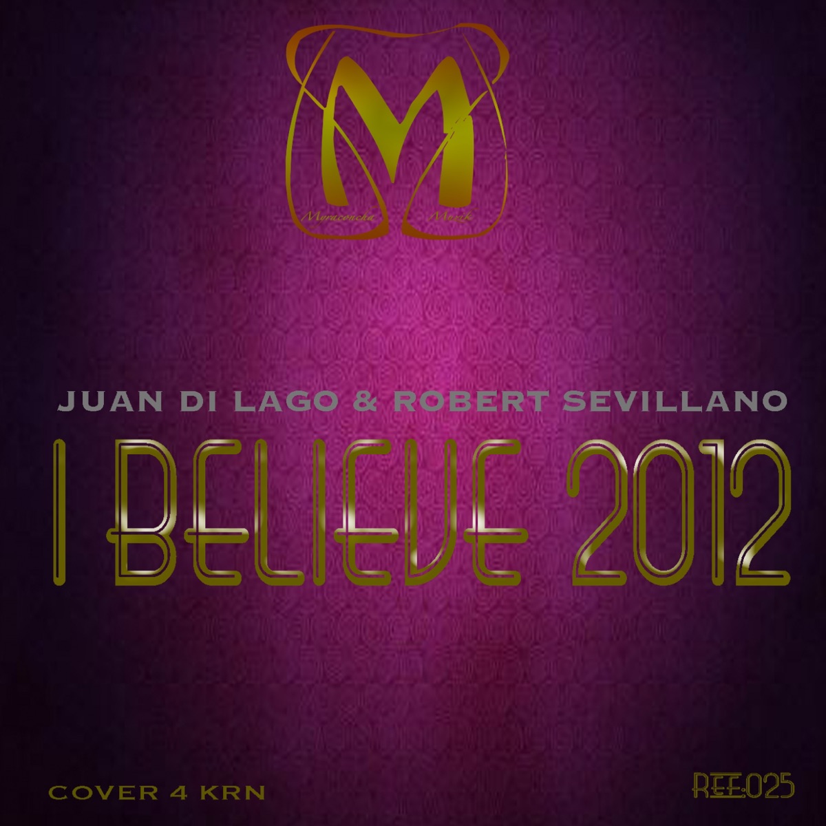 I Believe 2012 - Single by Juan Di Lago & Robert Sevillano album cover