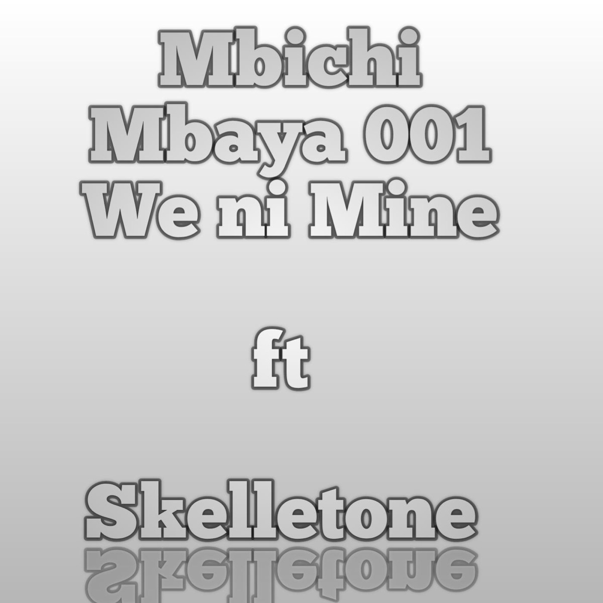 We ni Mine (feat. Skelletone) - Single by Mbichi Mbaya 001 album cover