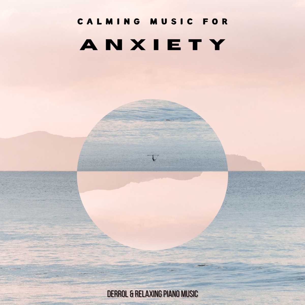Calming Music For Anxiety by Derrol & Relaxing Piano Music album cover