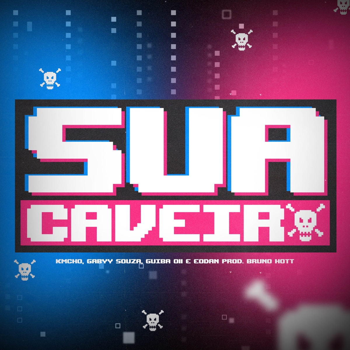 Sua Caveira (feat. Bruno Hott & Guiba 011) - Single by Gabyy Souza, Kamacho & ÉoDan album cover
