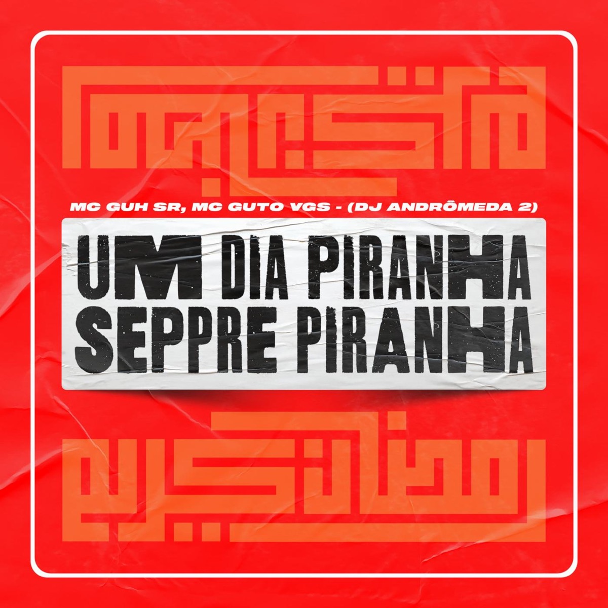 Um Dia Piranha, Sempre Piranha - Single by MC Guh SR, MC Guto VGS & Dj Andromeda album cover