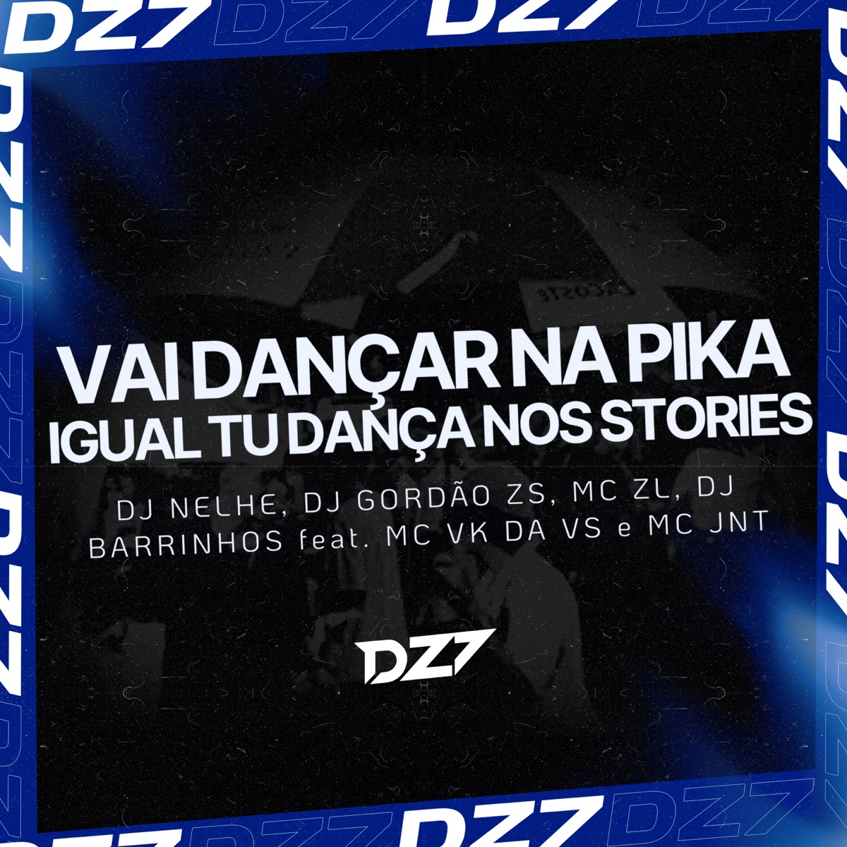 VAI DANÇAR NA PIKA IGUAL TU DANCA NOS STORIES (feat. MC VK DA VS & MC JNT) - Single by DJ NELHE, Mc ZL, DJ GORDAO ZS & DJ Barrinhos album cover