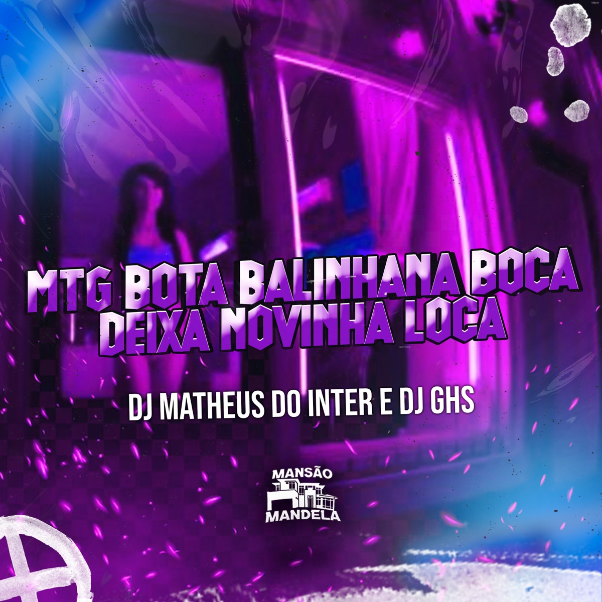 Mtg Bota Balinha na Boca Deixa Novinha Loca - Single by DJ MATHEUS DO INTER & Dj Ghs album cover