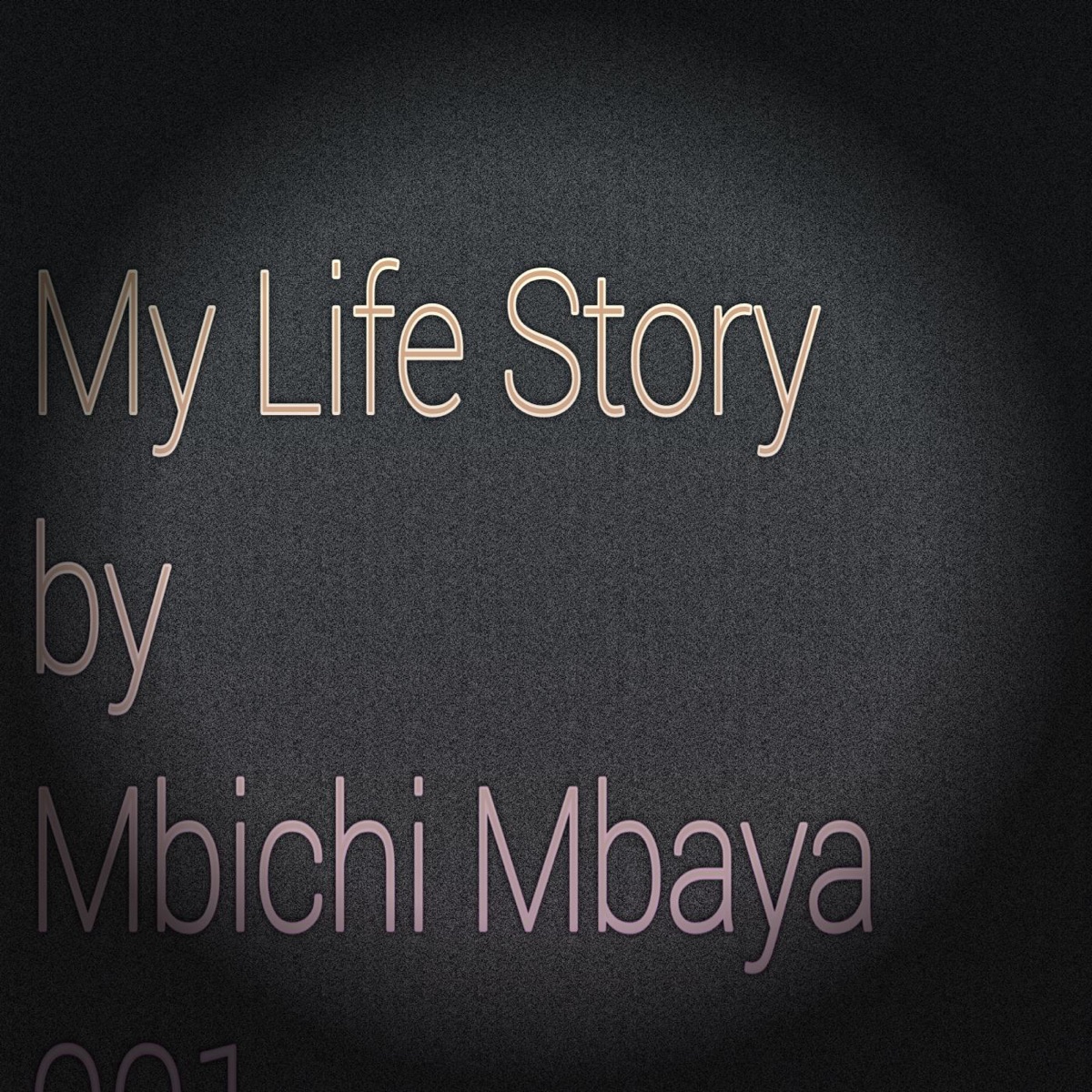 My Life Story - Single by Mbichi Mbaya 001 album cover