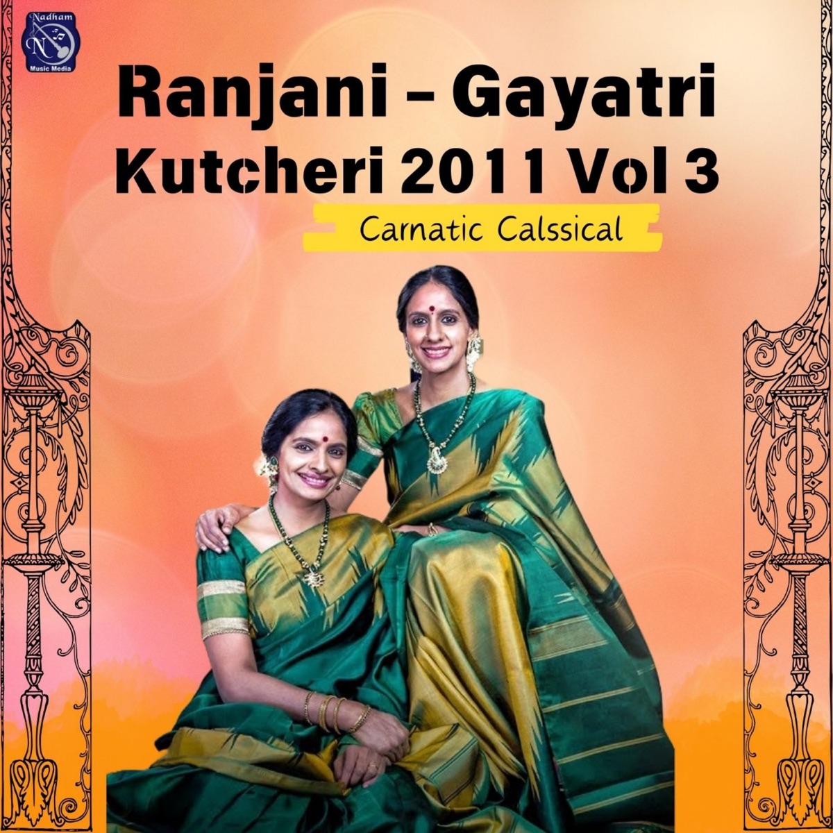 Ranjani - Gayathri Kutcheri - 2011, Vol.3 (Live Recording) by Ranjani & Gayathri album cover