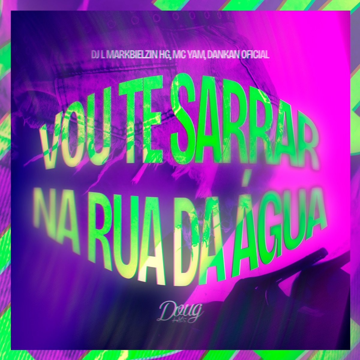 Vou te Sarrar na Rua da Água - Single by DJ L Mark, Bielzin HG, Mc Yam & Dankan album cover