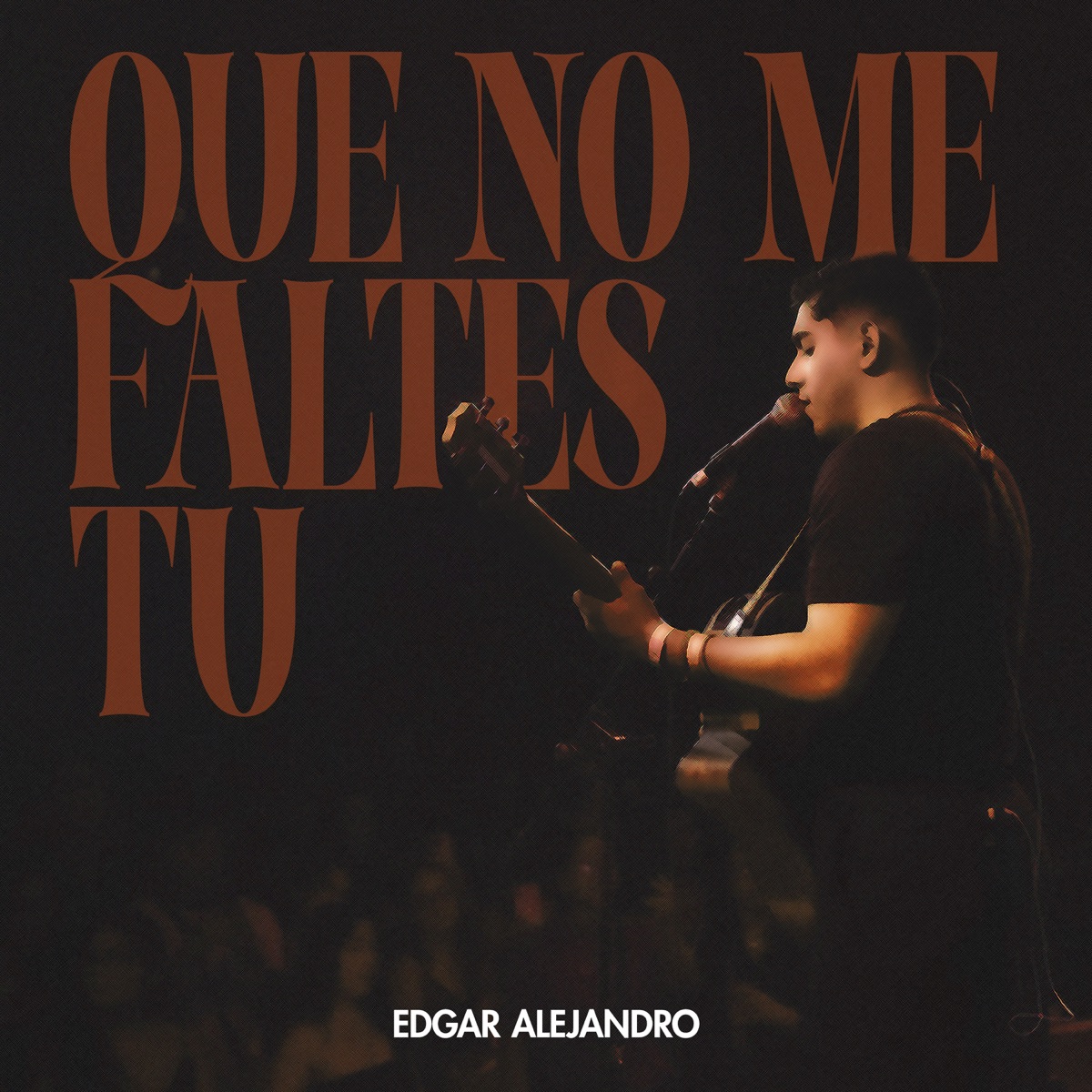 Que No Me Faltes Tu - Single by Edgar Alejandro album cover