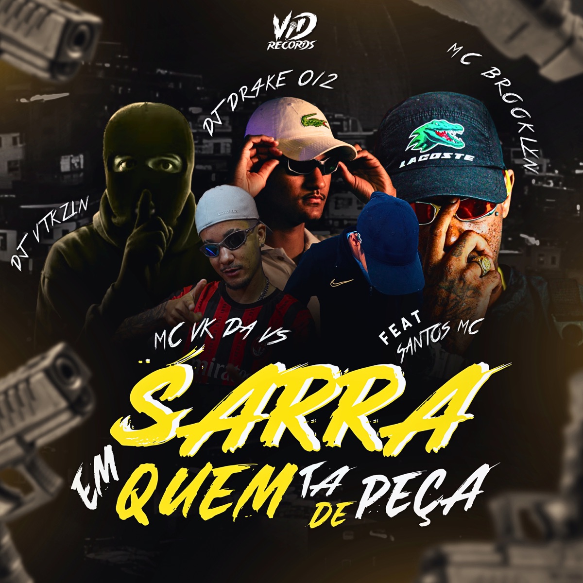 SARRA EM QUEM TA DE PEÇA (feat. Santos MC) - Single by DJ DR4KE 012, DJ VTKZN, MC BROOKLYN & MC VK DA VS album cover