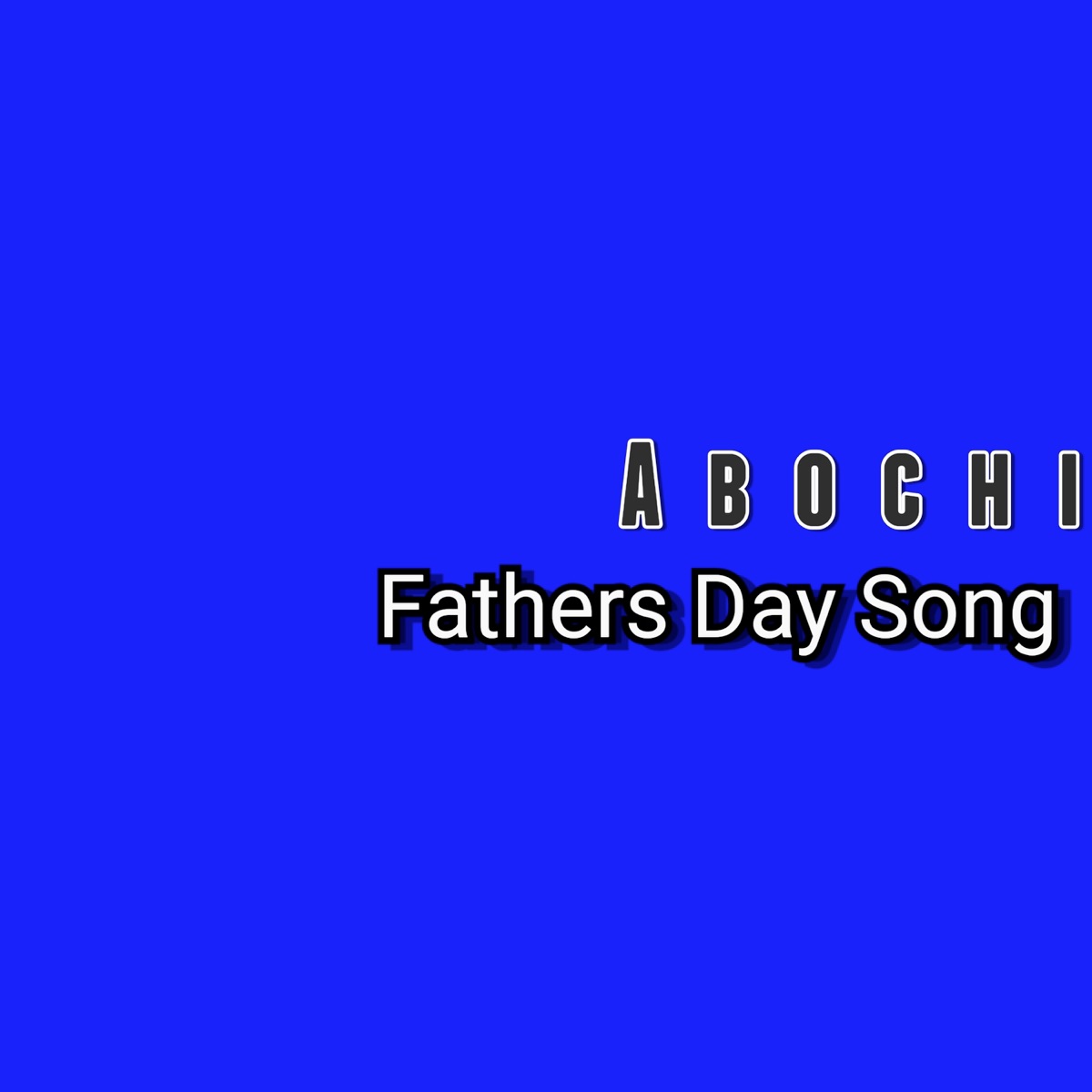 Fathers Day Song - Single by Abochi album cover