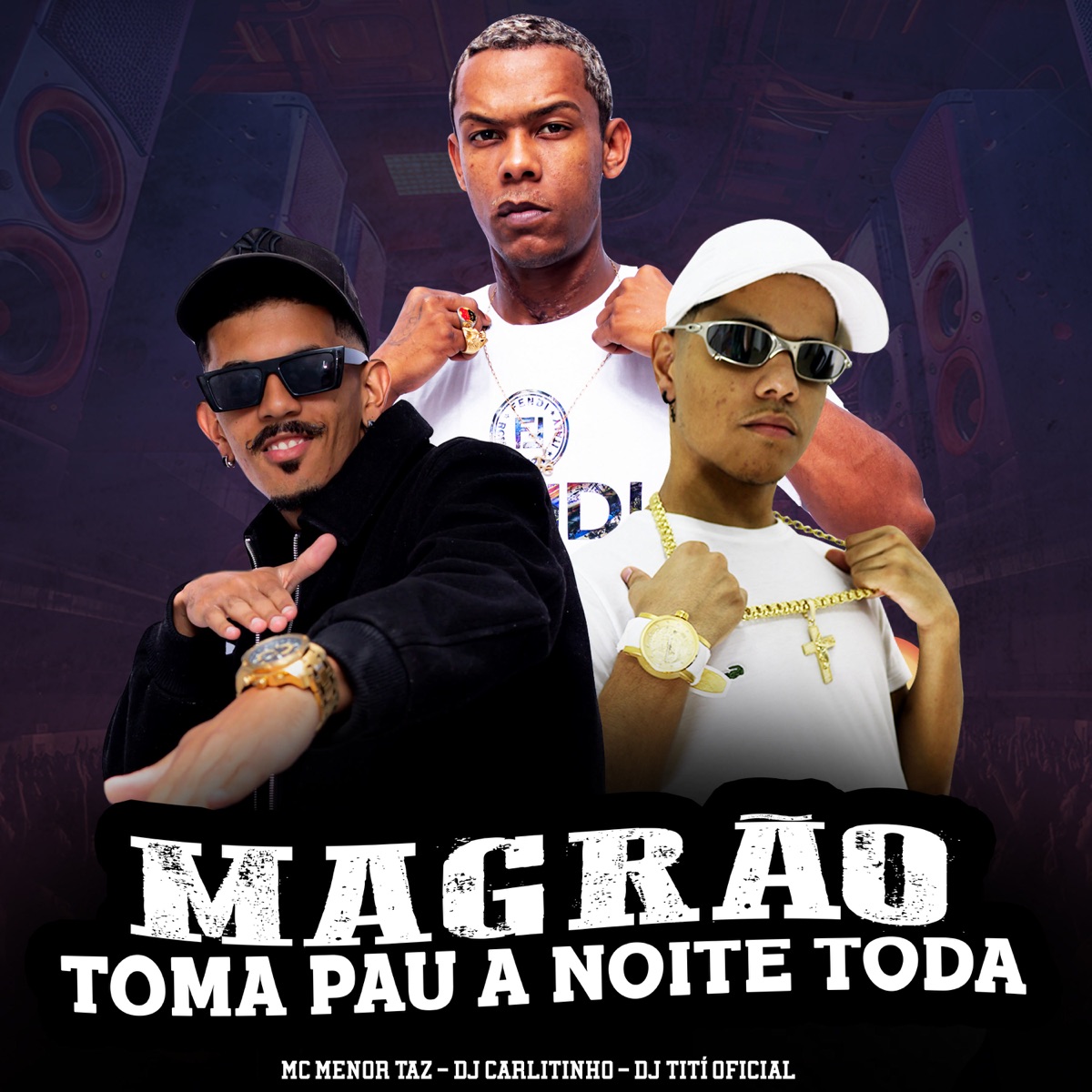 Magrão Toma Pau A Noite Toda - Single by Mc Menor Taz, DJ TITÍ OFICIAL & Dj Carlitinho album cover