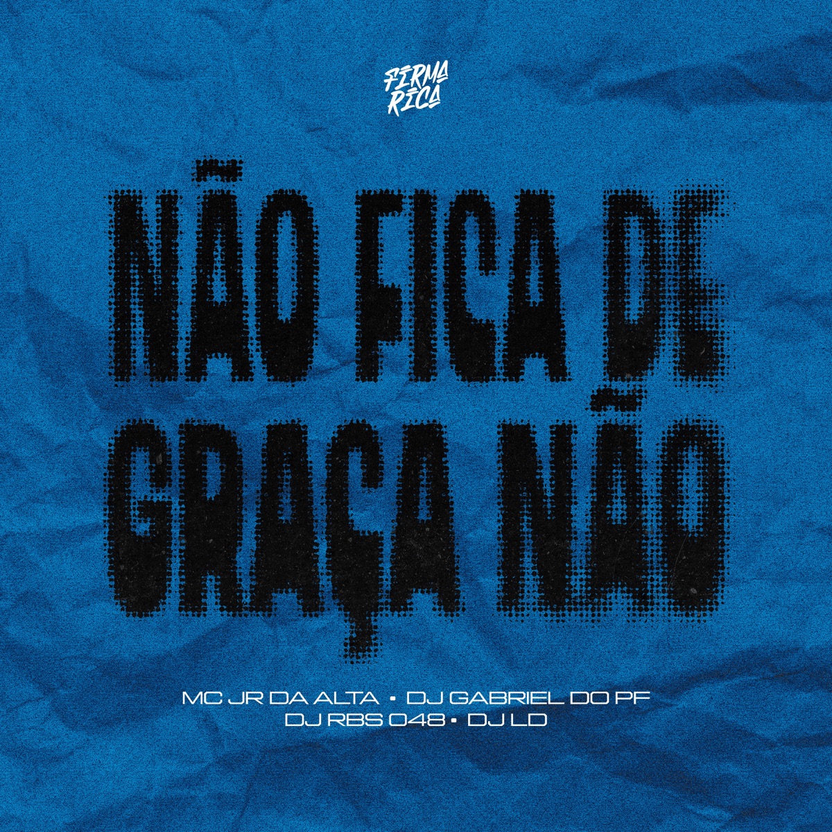 Não Fica Graça Não (feat. DJ GABRIEL DU PF) - Single by Firma Rica, Mc Jr da Alta, DJ RBS 048 & Dj LD album cover